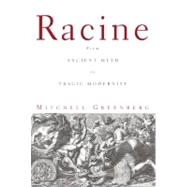 Racine : From Ancient Myth to Tragic Modernity