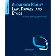 Augmented Reality Law, Privacy, and Ethics: Law, Society, and Emerging Ar Technologies