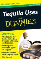 Tequila Uses For Dummies: More Than Just A Shot!