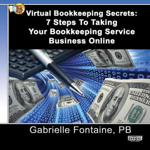 Virtual Bookkeeping Secrets: 7 Steps To Taking Your Bookkeeping Service Business Online