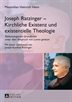 Joseph Ratzinger &#x2013; Kirchliche Existenz Und Existentielle Theologie: Ekklesiologische Grundlinien Unter Dem Anspruch Von