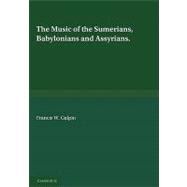 The Music of the Sumerians: And their Immediate Successors, the Babylonians and Assyrians