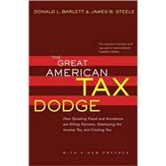 The Great American Tax Dodge: How Spiraling Fraud And Avoidance Are Killing Fairness, Destroying The Income Tax, And Costing You