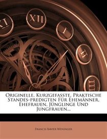Originelle, Kurzgefasste, Praktische Standes-predigten Fr Ehemnner, Ehefrauen, Jnglinge Und Jungfrauen...