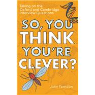 So, You Think You're Clever? Taking On The Oxford And Cambridge Interview Questions