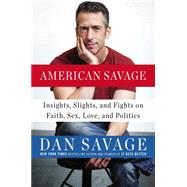 American Savage: Insights, Slights, and Fights on Faith, Sex, Love, and Politics