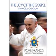 Joy of the Gospel, The: Evangelii Gaudium