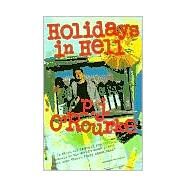 Holidays in Hell In Which Our Intrepid Reporter Travels to the World's Worst Places and Asks, 'What's Funny About This'