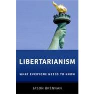 Libertarianism : What Everyone Needs to Know
