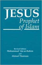 Jesus Prophet of Islam Muhammad Ata Ur Rahim Paperback Revised Ed