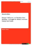 Europe's Influence on Ukrainian State Building - A Struggle for Identity Between Europe and Russia