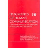 Pragmatics of Human Communication : A Study of Interactional Patterns, Pathologies, and Paradoxes