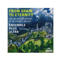 Ensemble Plus Ultra - From Spain To Eternity - The Sacred Polyphony Of El Greco's Toledo (Music CD)