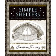 Simple Shelters Tents, Tipis, Yurts, Domes and Other Ancient Homes