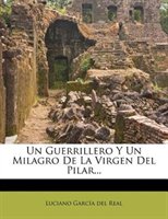 Un Guerrillero Y Un Milagro De La Virgen Del Pilar...