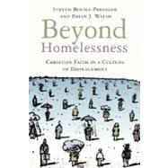 Beyond Homelessness : Christian Faith in a Culture of Displacement