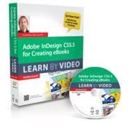 Adobe Indesign CS5. 5 for Electronic Publishing : Learn by Video