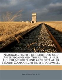Naturgeschichte Der Lebenden Und Untergegangenen Thiere, F�r Lehrer, H�here Schulen Und Gebildete Aller St�nde