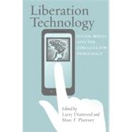 Liberation Technology : Social Media and the Struggle for Democracy