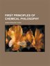 First Principles Of Chemical Philosophy