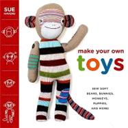 Make Your Own Toys : Sew Soft Bears, Bunnies, Monkeys, Puppies, and More!