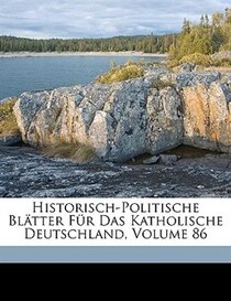 Historisch-politische Bltter Fr Das Katholische Deutschland, Volume 86