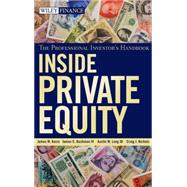 Inside Private Equity : The Professional Investor's Handbook