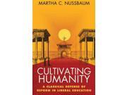 Cultivating Humanity: A Classical Defense Of Reform In Liberal Education