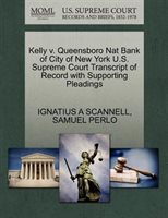Kelly V. Queensboro Nat Bank Of City Of New York U.s. Supreme Court Transcript Of Record With Supporting Pleadings
