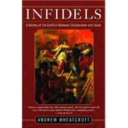 Infidels : A History of the Conflict Between Christendom and Islam