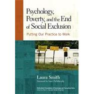 Psychology, Poverty, and the End of Social Exclusion: Putting Our Practice to Work