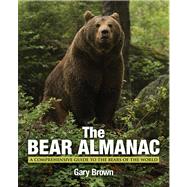 The Bear Almanac, 2nd A Comprehensive Guide to the Bears of the World
