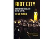 Riot City: Protest And Rebellion In The Capital