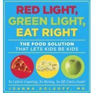 Red Light, Green Light, Eat Right : The Food Solution That Lets Kids Be Kids