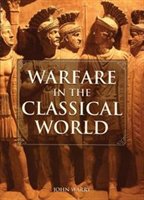 Warfare In The Classical World:  An Illustrated Encyclopedia Of Weapons, Warriors & Warfare In The Ancient Civilizations Of
