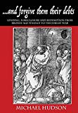 ...and forgive them their debts: Lending, Foreclosure and Redemption From Bronze Age Finance to the Jubilee Year (THE TYRANNY OF DEBT)