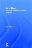 Love Divine: Studies In 'bhakti And Devotional Mysticism