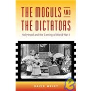 The Moguls and the Dictators: Hollywood and the Coming of World War II