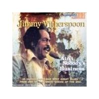 Jimmy Witherspoon - Ain't Nobody's Business