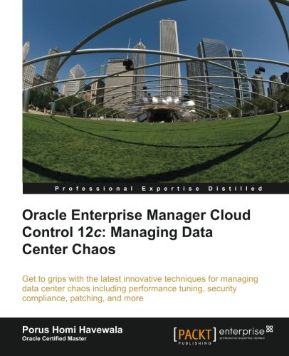 Oracle Enterprise Manager Cloud Control 12c: Managing Data Center Chaos