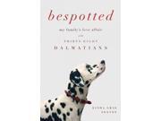 Bespotted: My Family's Love Affair With Thirty-eight Dalmatians