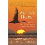 Active Hope How to Face the Mess We're in without Going Crazy