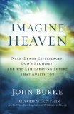 Imagine Heaven: Near-Death Experiences, God's Promises, and the Exhilarating Future That Awaits You