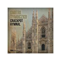 Dmitri Tymoczko: Crackpot Hymnal (Music CD)