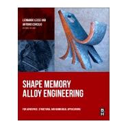 Shape Memory Alloy Engineering: For Aerospace, Structural And Biomedical Applications