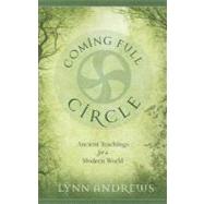 Coming Full Circle: Ancient Teachings for a Modern World