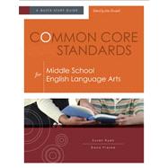 Common Core Standards for Middle School English Language Arts : A Quick-Start Guide