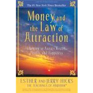 Money, and the Law of Attraction : Learning to Attract Wealth, Health, and Happiness