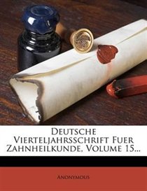 Deutsche Vierteljahrsschrift Fuer Zahnheilkunde, Volume 15...