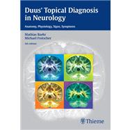 Duus' Topical Diagnosis In Neurology: Anatomy, Physiology, Signs, Symptoms